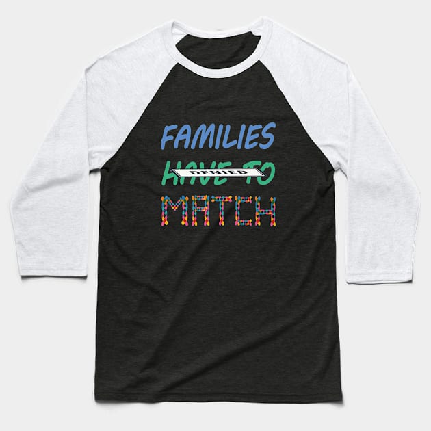 Families Don't Have To Match Baseball T-Shirt by EleganceSpace